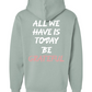 All We Have Is Today Foundation Hoodie